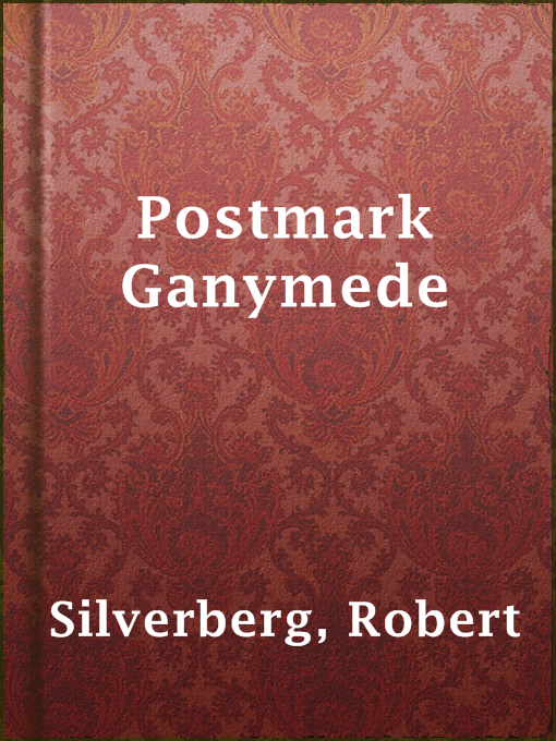 Title details for Postmark Ganymede by Robert Silverberg - Available